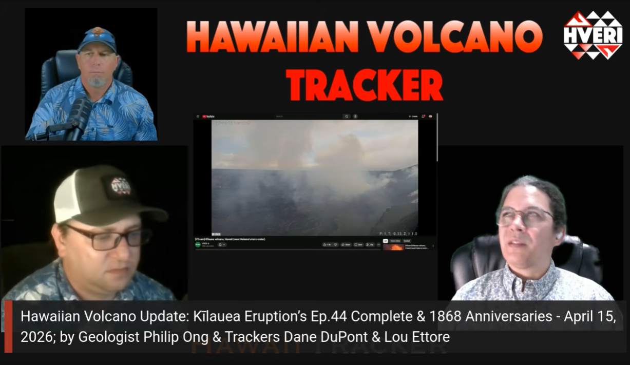 Hawaiian Volcano Update: Kīlauea Eruption’s Ep.44 Complete &amp; 1868 Anniversaries - April 15, 2026