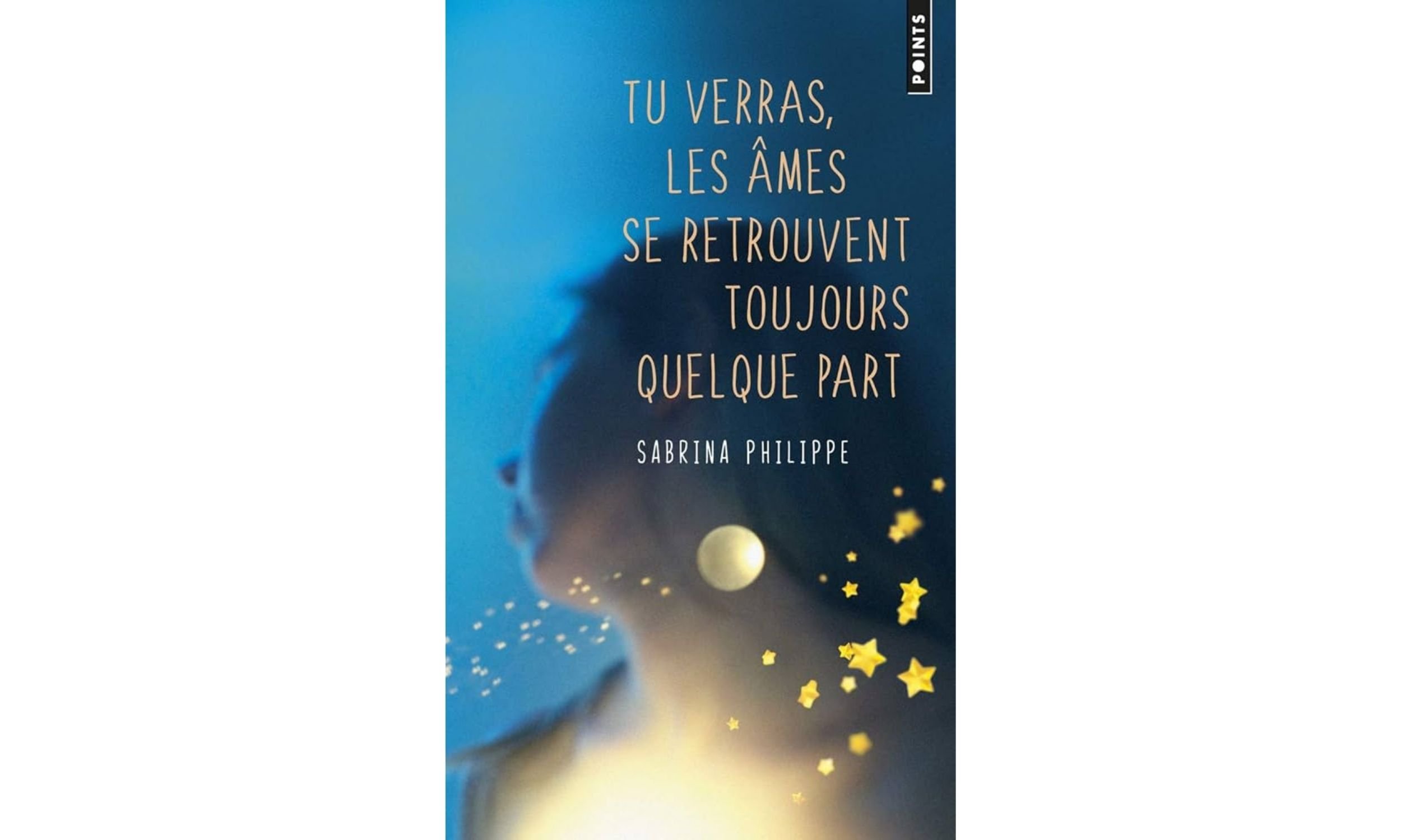 Critique littéraire # 1 - Sabrina Philippe: Tu verras, les âmes se retrouvent toujours quelque part, 2017, Éditions Points.