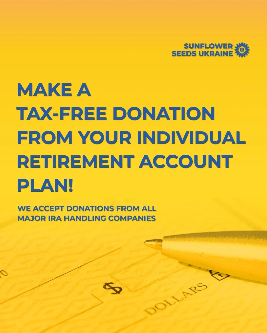 🇺🇦Make a tax-free donation from your Individual Retirement Account (IRA) plan!

💛💙You can make a tax-free qualified charitable distribution from Individual Retirement Account plan, if you are 70 years.

🌻 Sunflower Seeds Ukraine
EIN 99-3371103


