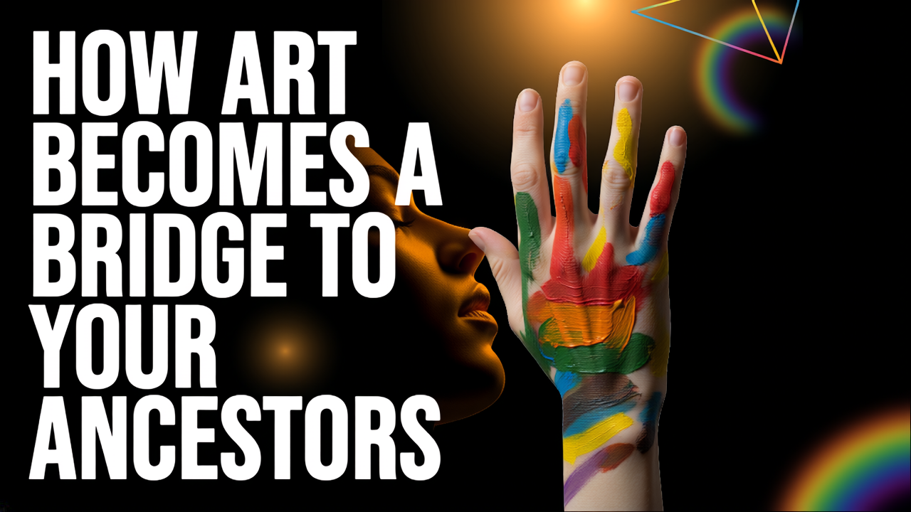 How Art Becomes a Bridge to Your Ancestors