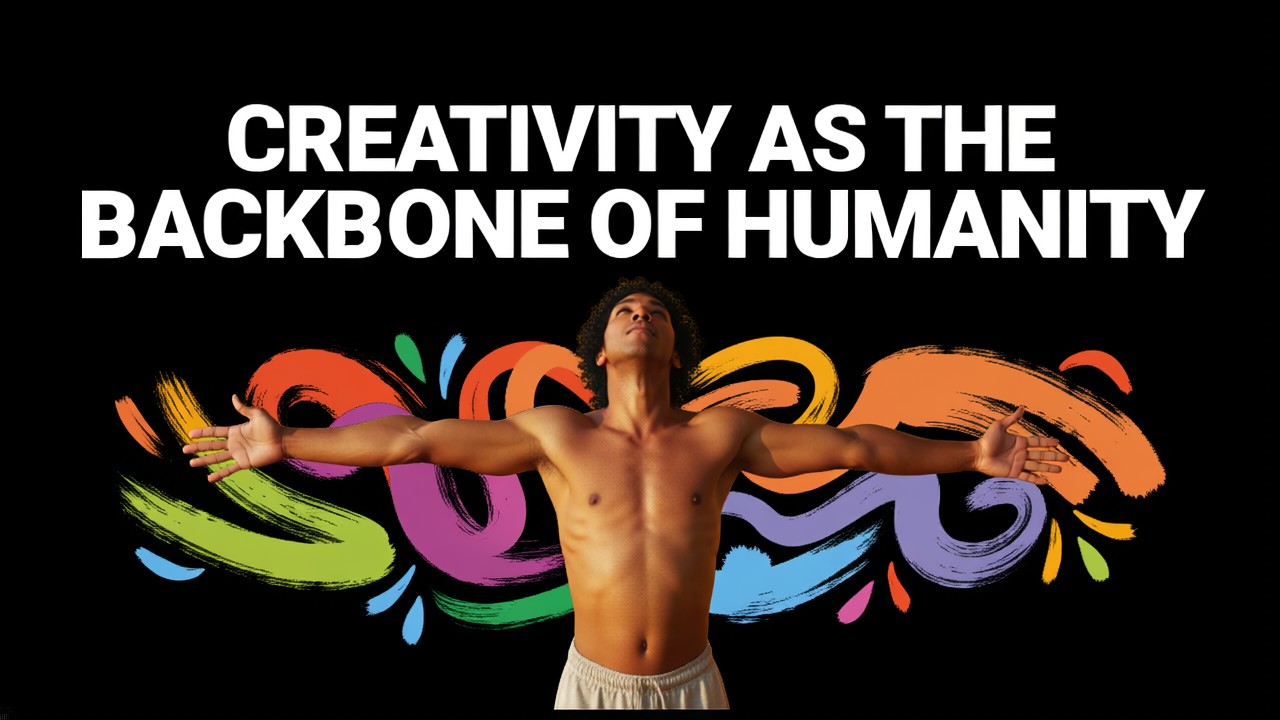 Creativity as the Backbone for Humanity