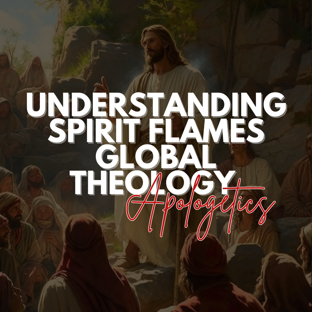 Apologetics: Understanding Spirit Flames Global theology