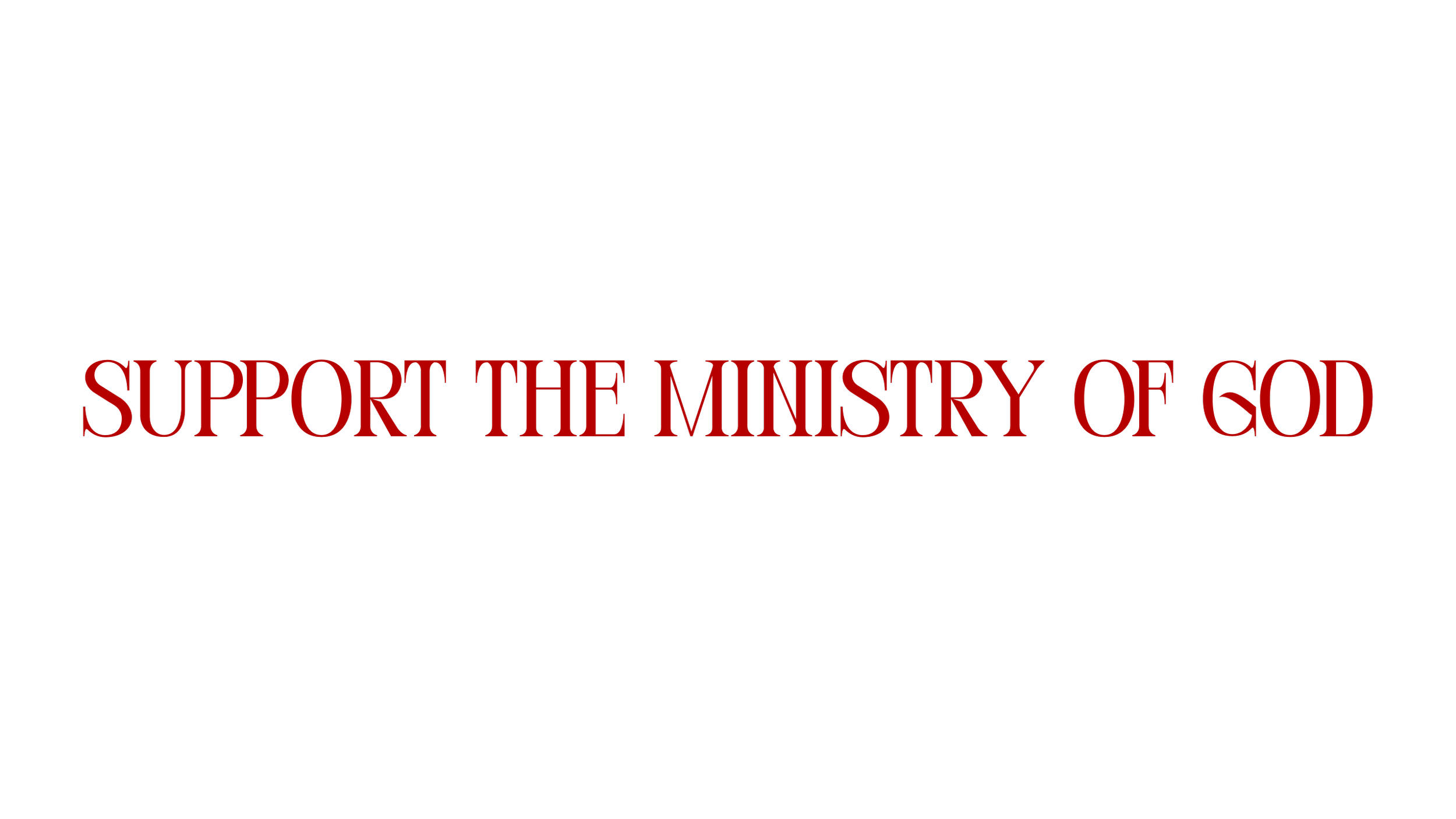 Black background with red text that reads, 'Support the Ministry of God.'