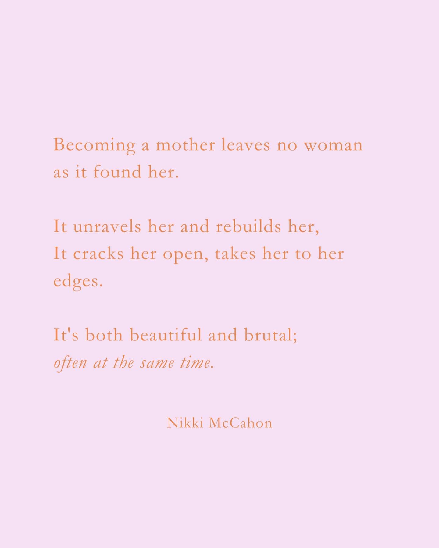 Becoming a mother leaves no woman as it found her. 
It unravels and rebuilds her. 
It cracks her open, takes her to her edges. 
It&rsquo;s both beautiful and brutal; often at the same time. 

~ 

Happy Mothers Day 🧡 Here&rsquo;s to honoring mothers 