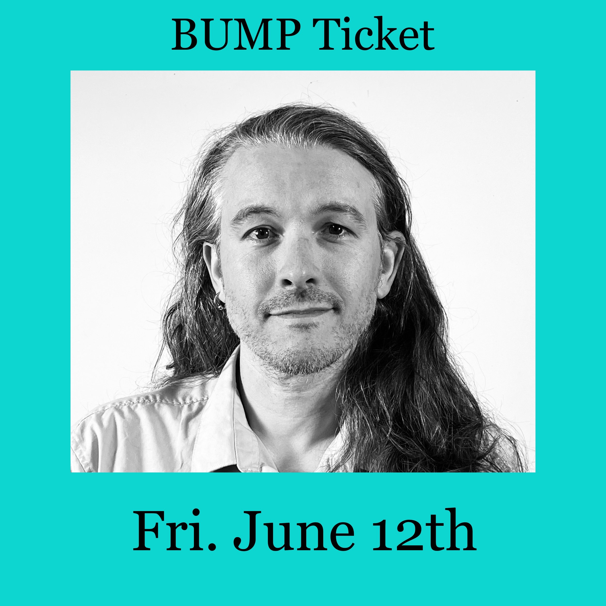 BUMP Ticket Fri. June 12th 7pm