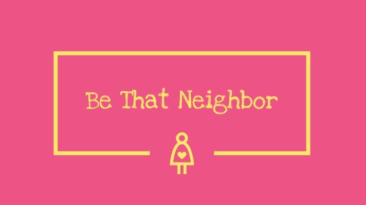 Be That Neighbor