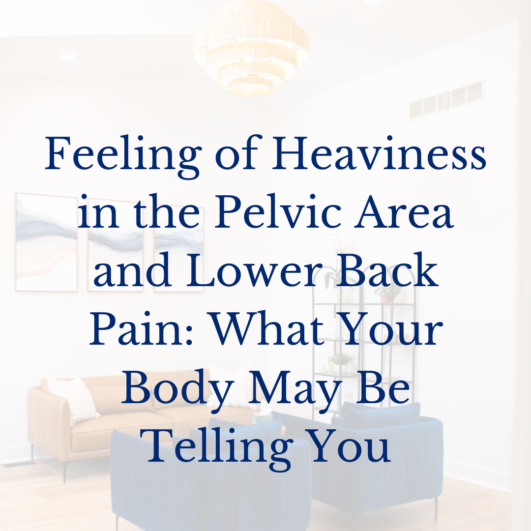 Feeling of Heaviness in the Pelvic Area and Lower Back Pain: What Your Body May Be Telling You.
