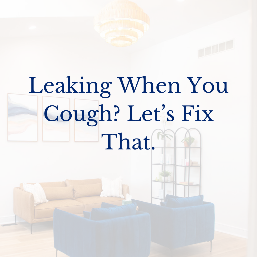 Leaking When You Cough? Let’s Fix That.