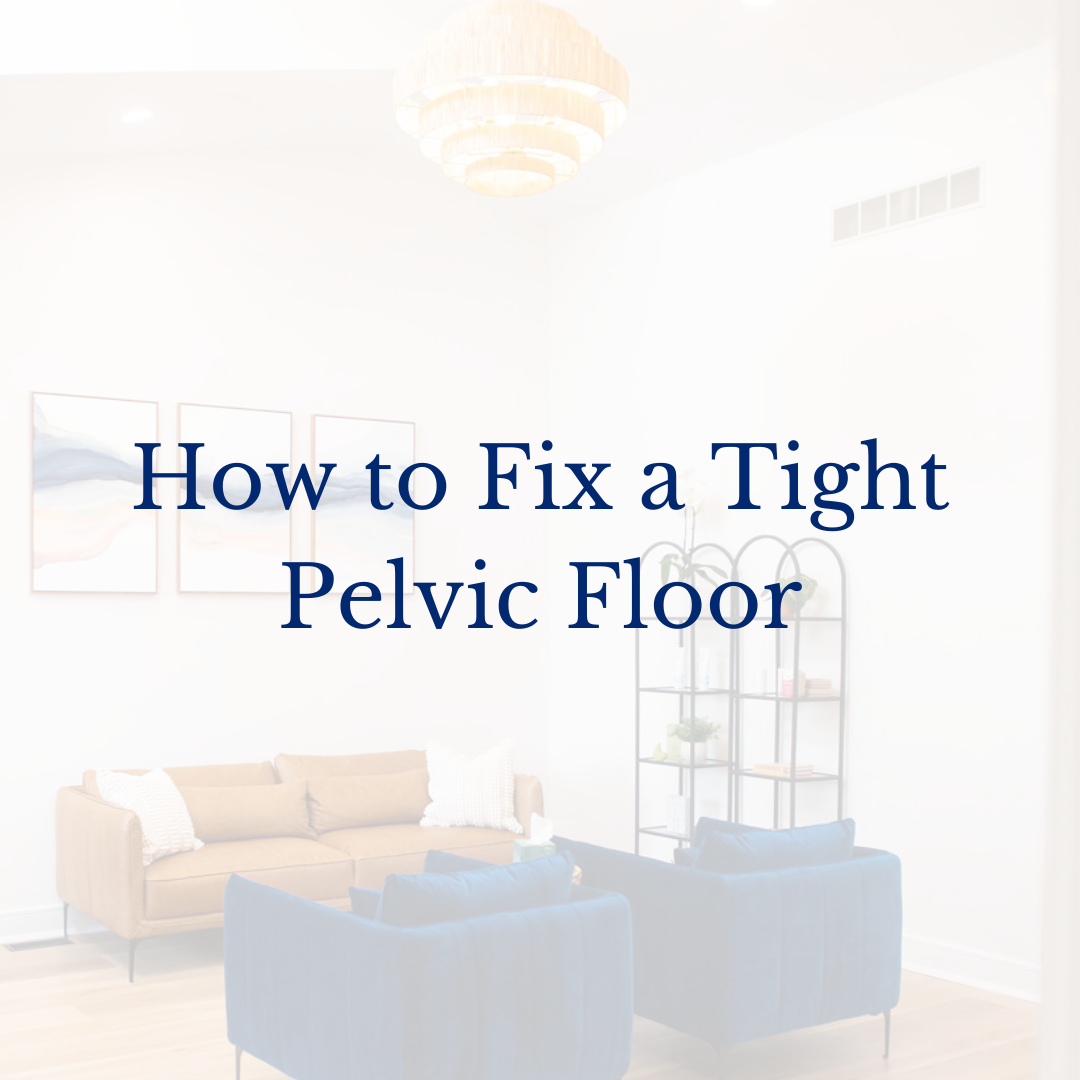 How to Fix a Tight Pelvic Floor. 