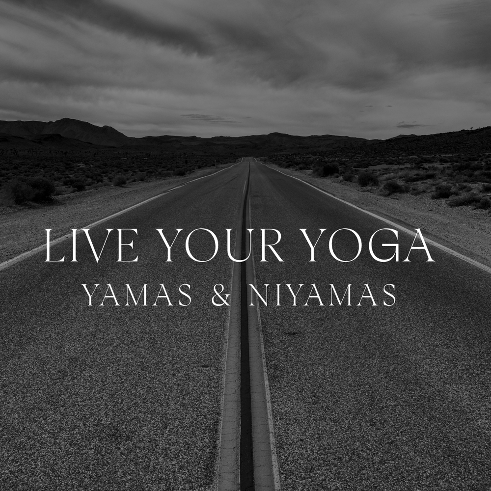 LIVE YOUR YOGA | Yamas &amp; Niyamas