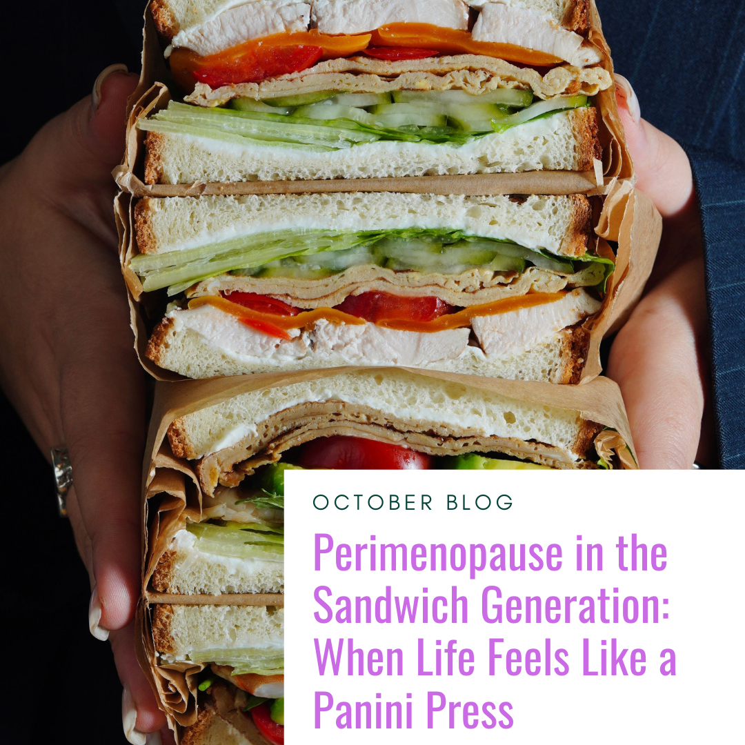 Perimenopause in the Sandwich Generation: When Life Feels Like a Panini Press   