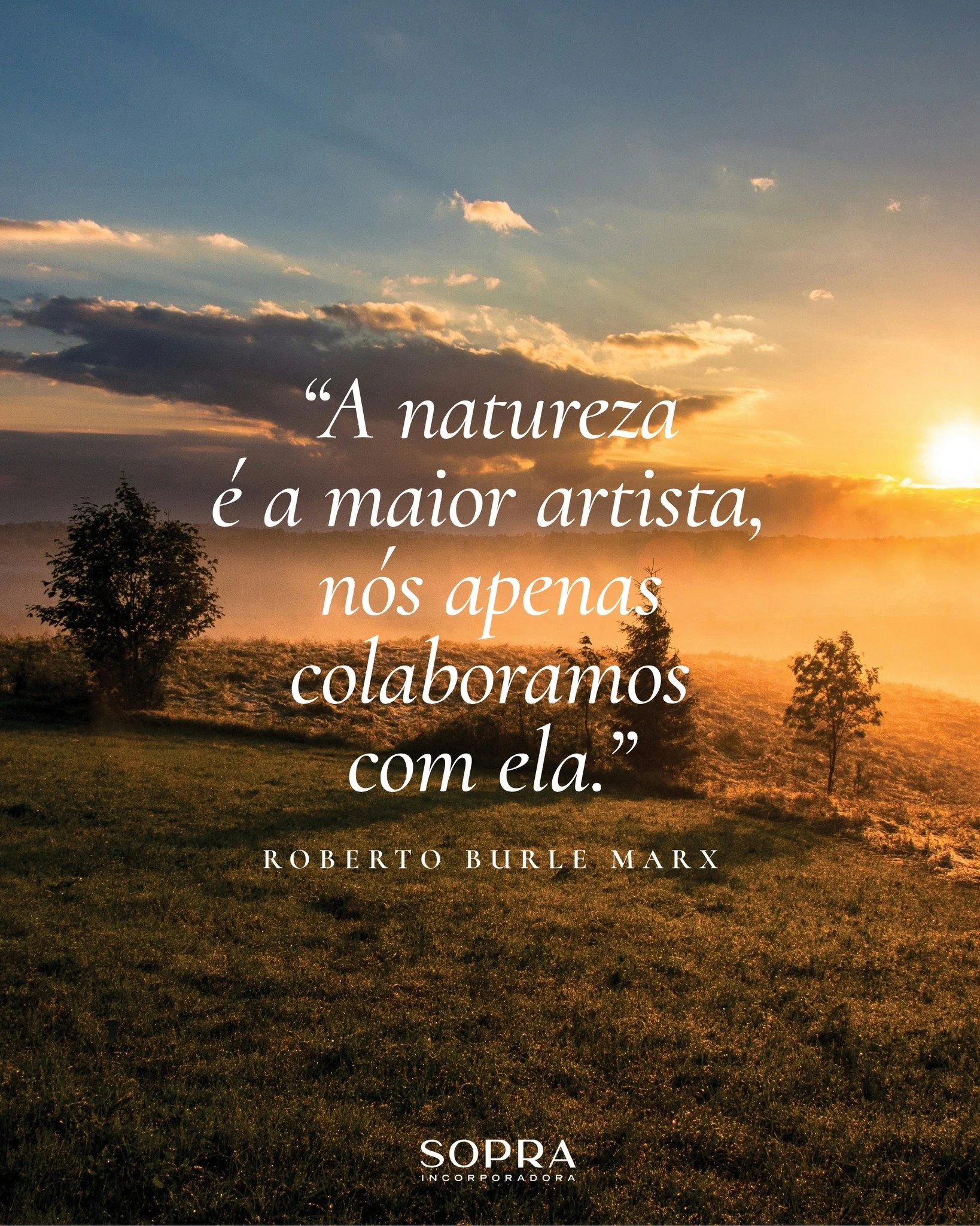 A frase de Roberto Burle Marx, artista pl&aacute;stico e famoso paisagista brasileiro, exalta a beleza e bem-estar que a natureza oferece. 

Portanto, projetar espa&ccedil;os que acolhem, inspiram e transformam vidas &eacute; um ato de respeito quand