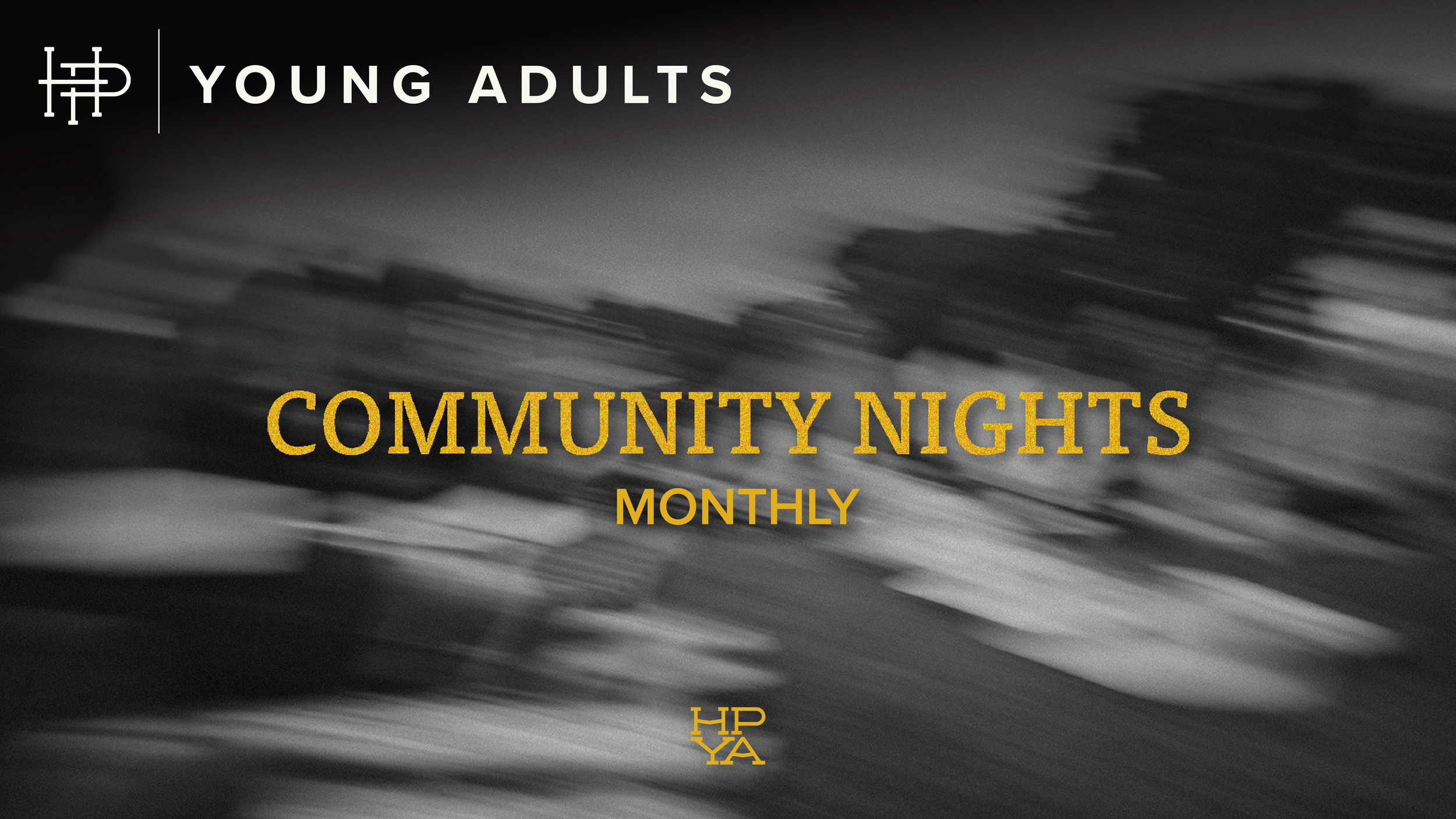  YOUNG ADULTS COMMUNITY NIGHTS  
Monthly 