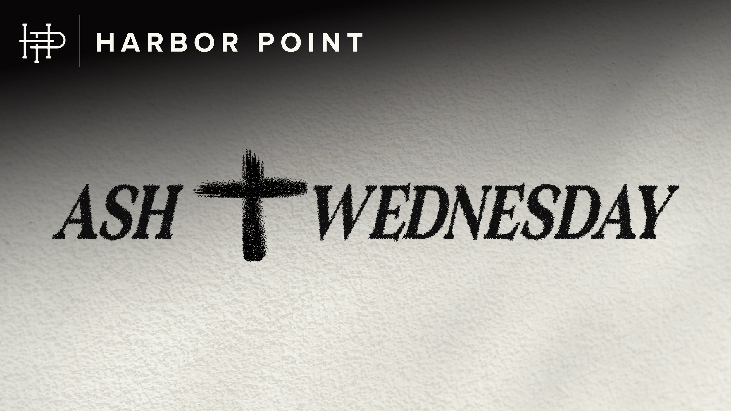  ASH WEDNESDAY SERVICES  Wednesday • February 18 | 12p & 6:30p