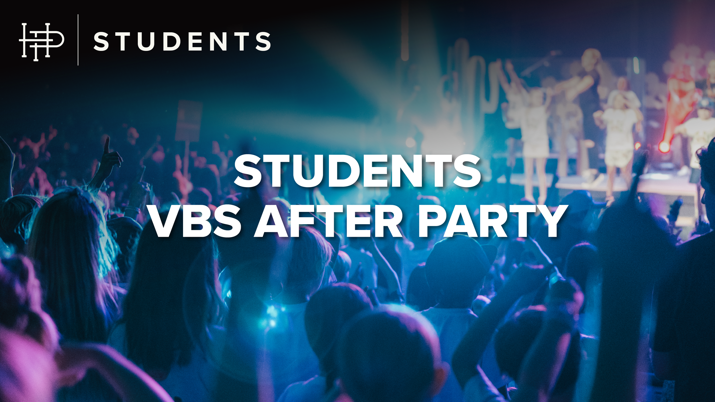  STUDENTS VBS AFTER PARTY  Thursday • July 9 | 8:30p