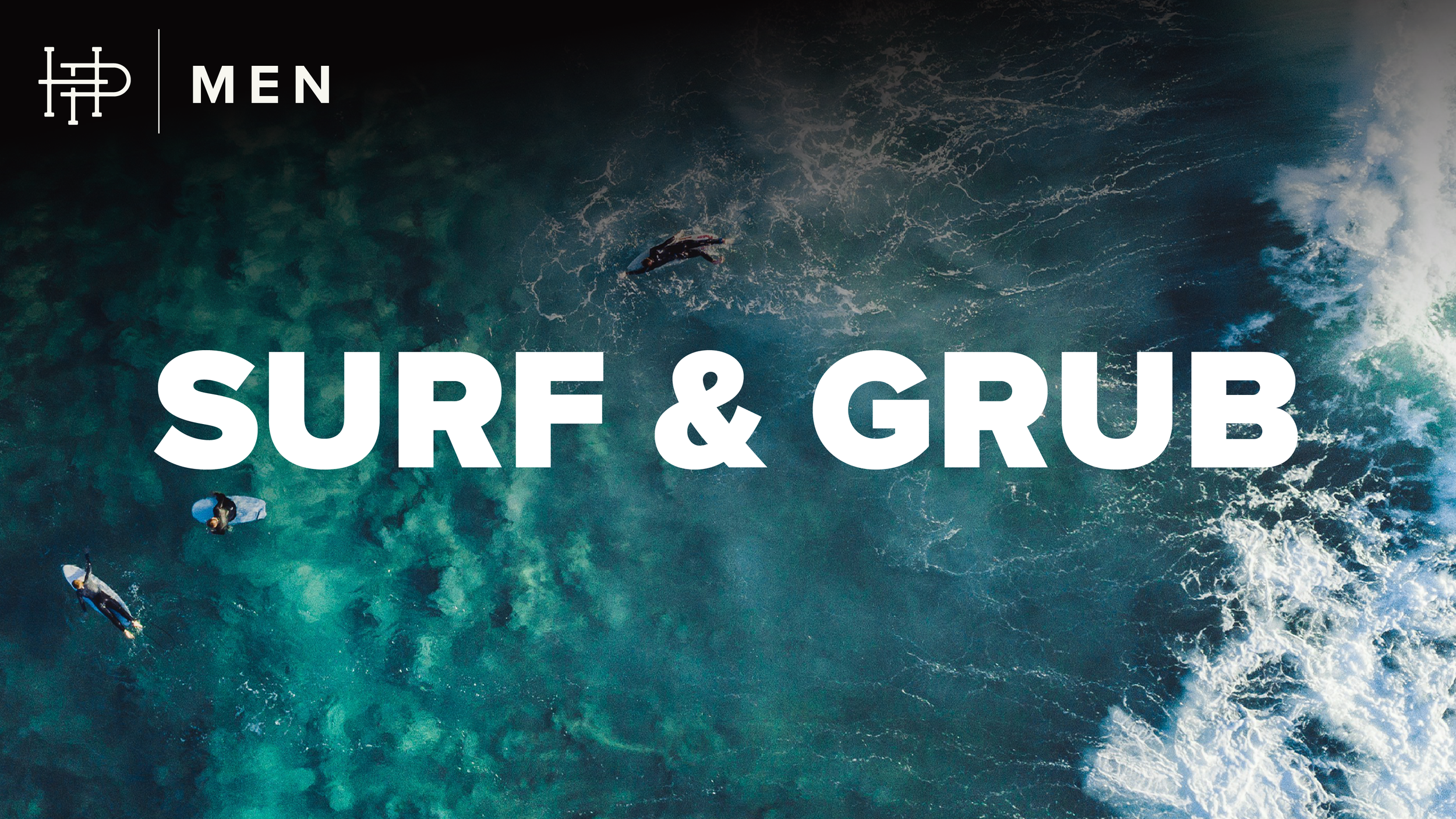  MEN'S SURF & GRUB  
Saturday • July 11 | 6:30a
