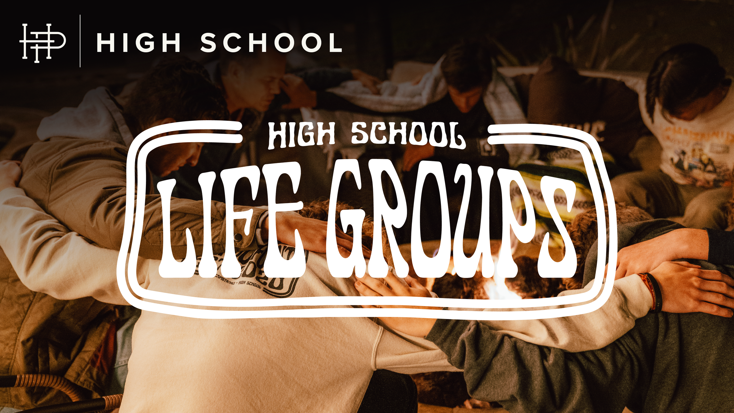  HIGH SCHOOL LIFE GROUPS • SESSION 2  
Thursdays • January 15–May 7 | 7:00p