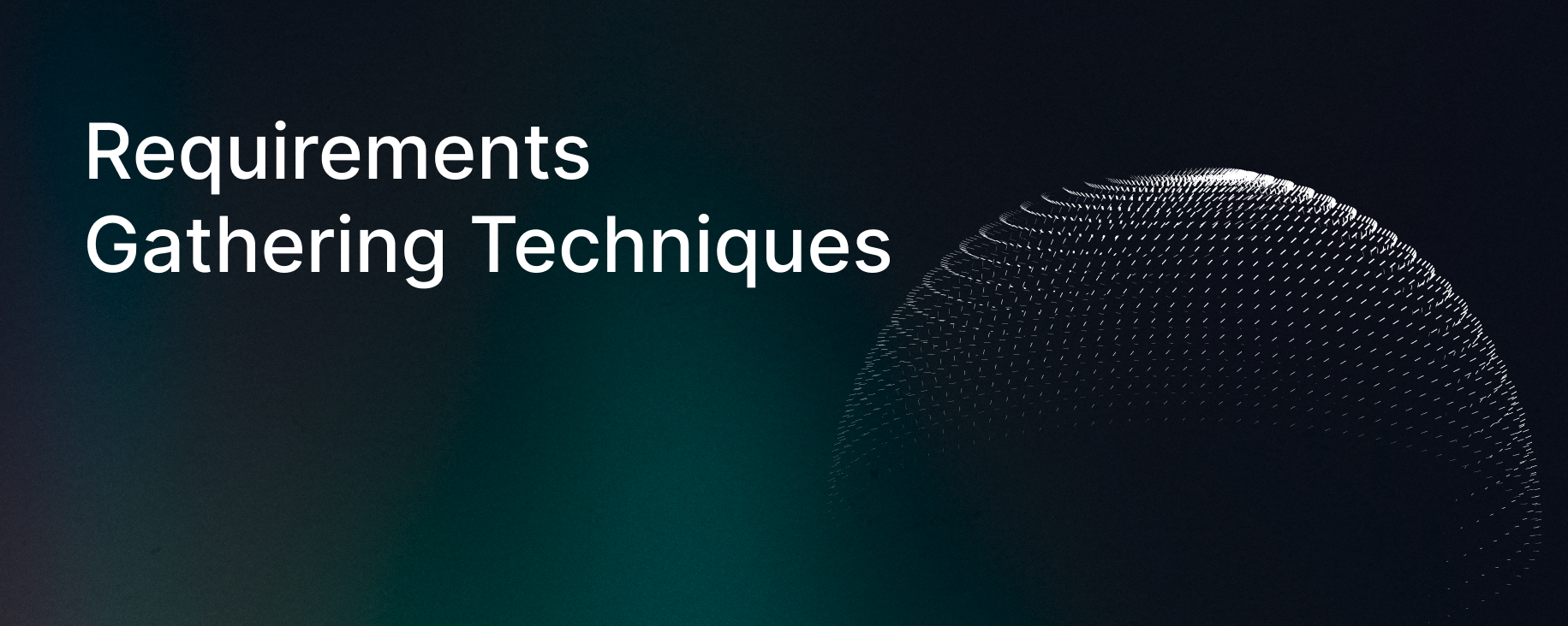 Slide with the text ‘Requirements Gathering Techniques’ on a dark blue and green background with a dotted sphere graphic.
