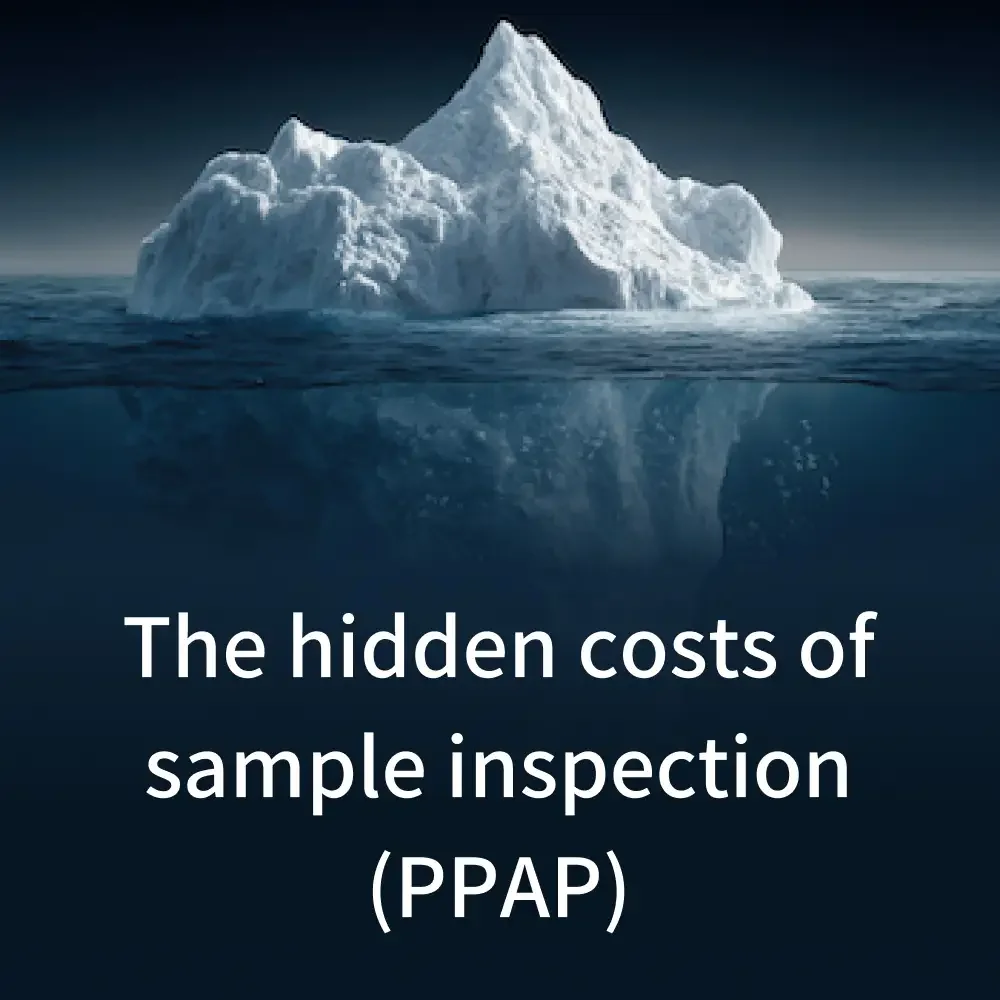 Sample Inspection (PPAP) under the microscope: Where do the hidden costs arise?