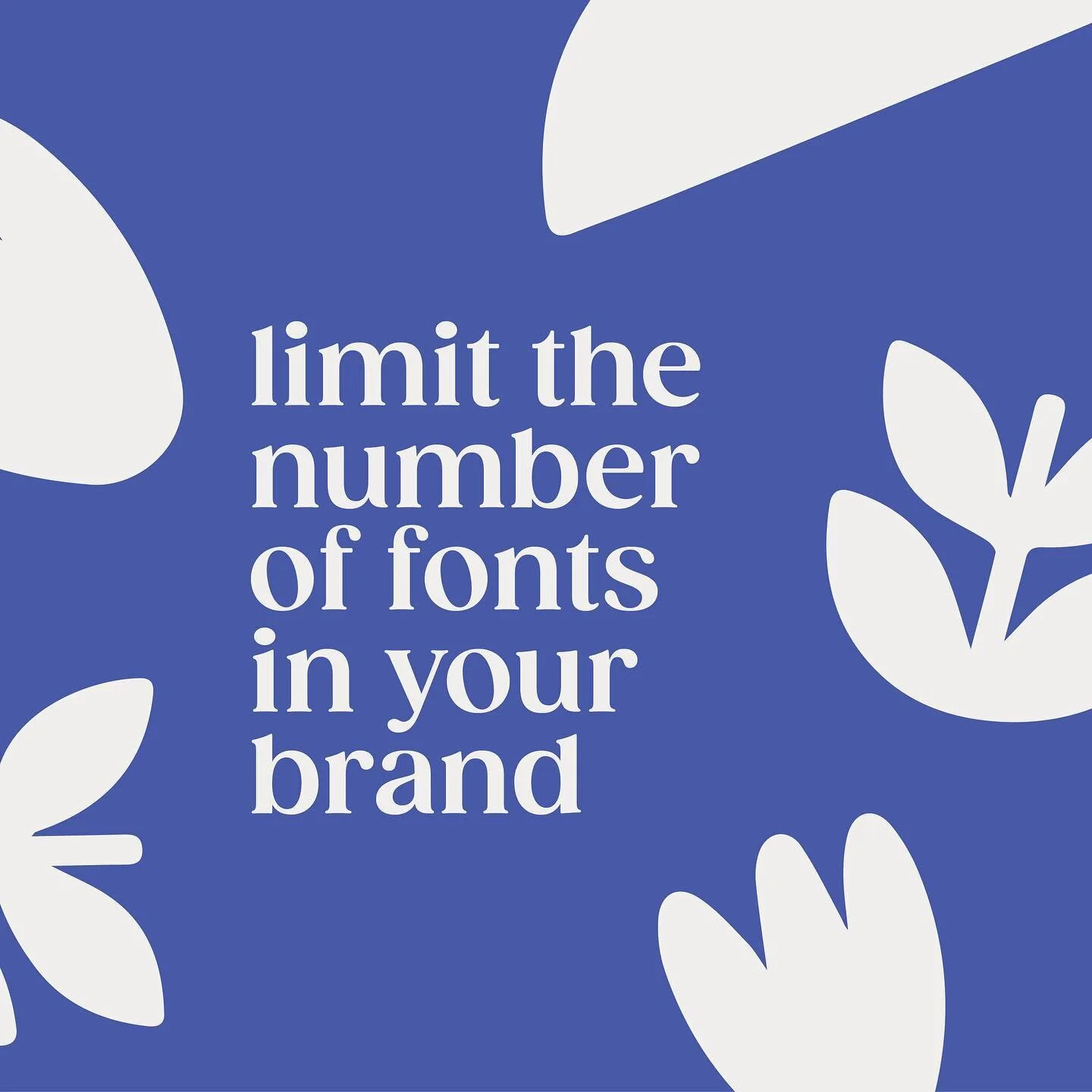 Refinement is key in design and the number of fonts that you use is no exception. Having 2-3 fonts provide a clear hierarchy and interest to your brand but as a general rule, any more than that can be distracting and overwhelming to your audience. An