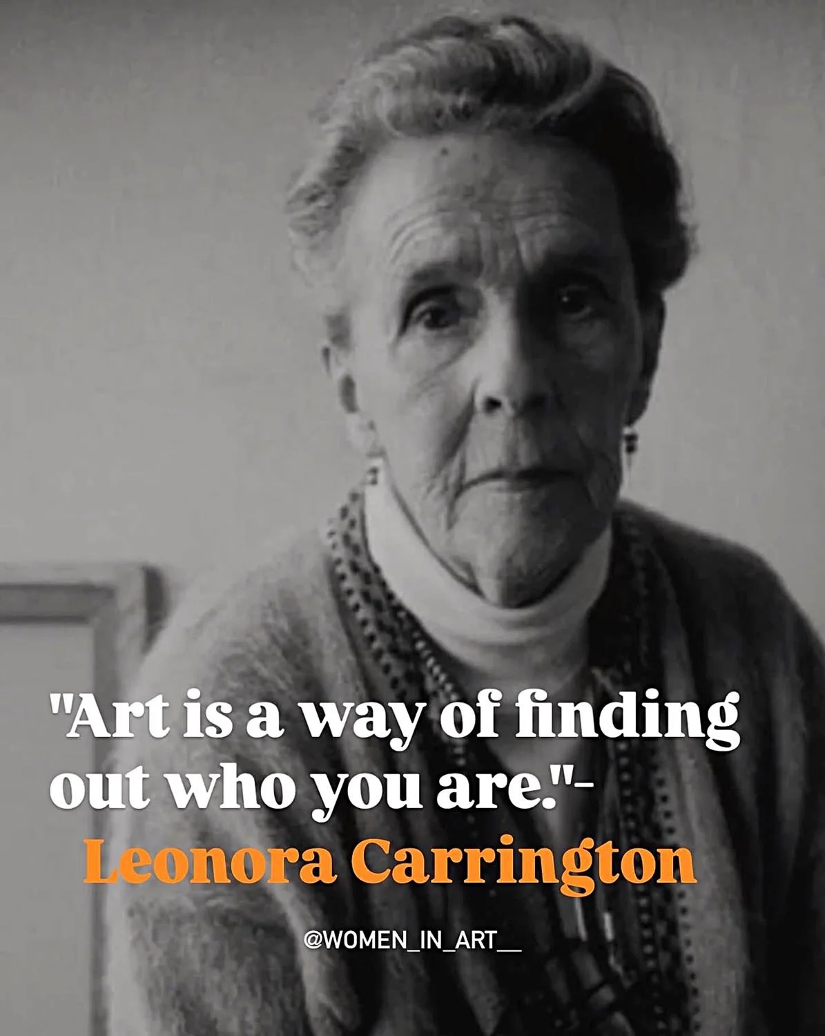 Leonora Carrington the female artist looks directly at you with a quote below, saying, "art has a way of finding out who you are"