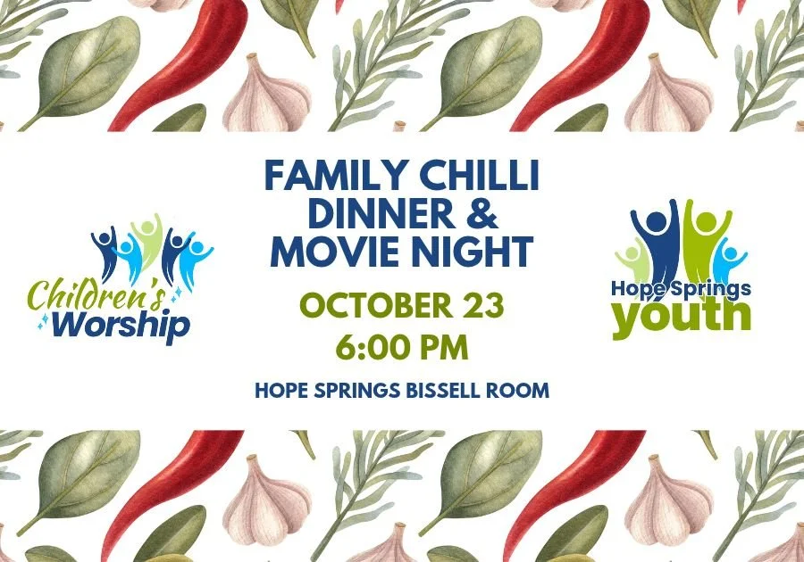 Here's a great way to end your week with the kids. A chilli dinner and movie night at Hope Springs. Please RSVP to the church office so Rev. Jen knows how much chilli to make!