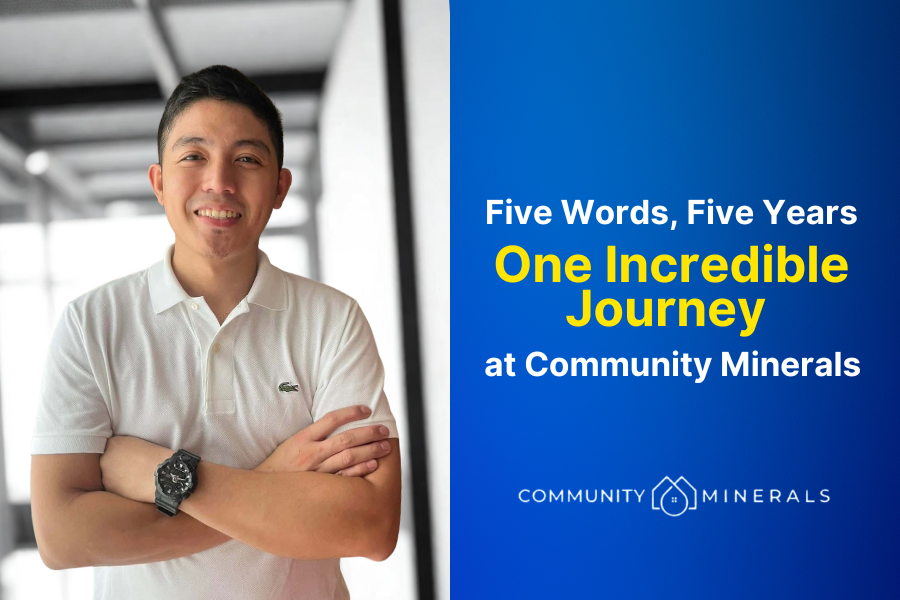 Five Words, Five Years,                        One Incredible Journey                                    at Community Minerals
