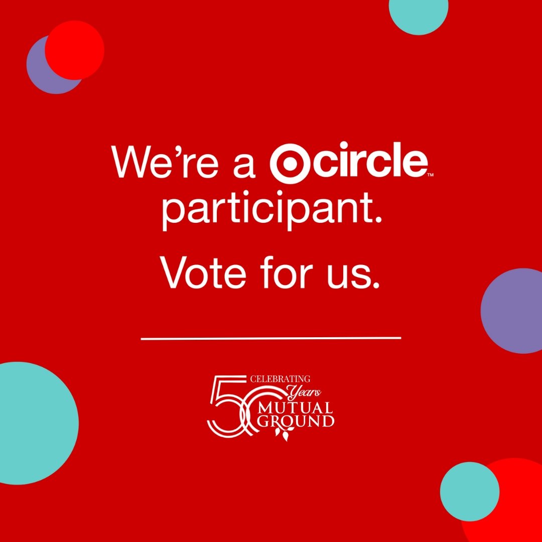 🎯 Vote for Mutual Ground on Target Circle! 🎯
We are honored and excited to announce that Mutual Ground has been chosen to participate in the Target Circle Giving Program!
Until September 30th, 2025 you have the chance to help direct a portion of