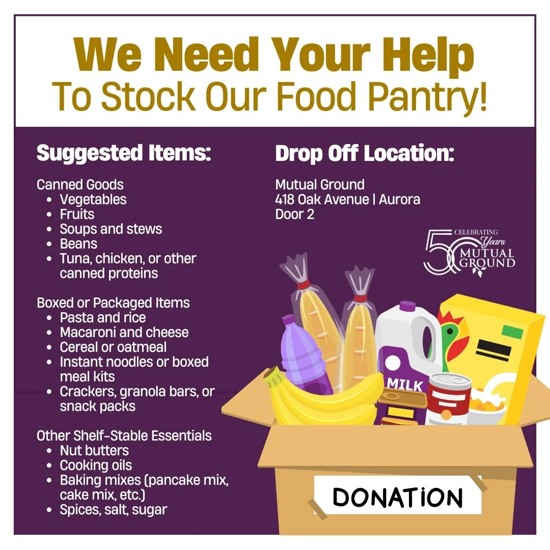 Help Stock Mutual Ground&rsquo;s Food Pantry! 

Mutual Ground is seeking your support to help stock our Food Pantry and provide essential nutrition to clients during these challenging times. We are especially in need of shelf-stable foods that are ea