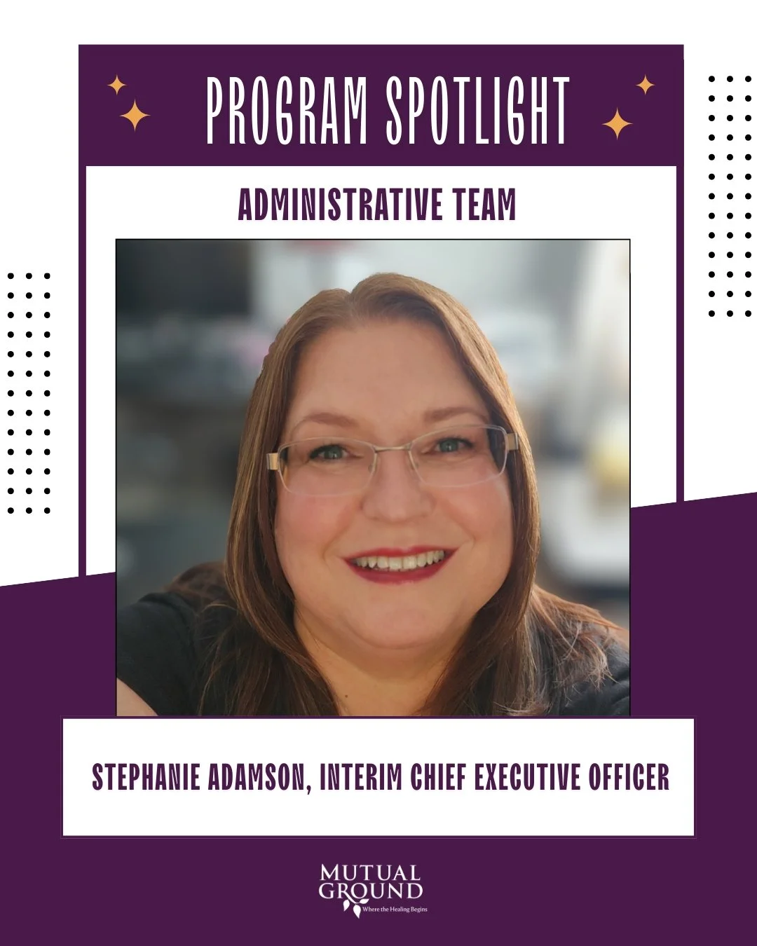 ⭐Program Spotlight - Administrative Team⭐

Introducing Stephanie Adamson, our Interim Chief Executive Officer! Stephanie expresses that her role as Interim CEO of Mutual Ground is both a privilege and a significant responsibility that she approaches 