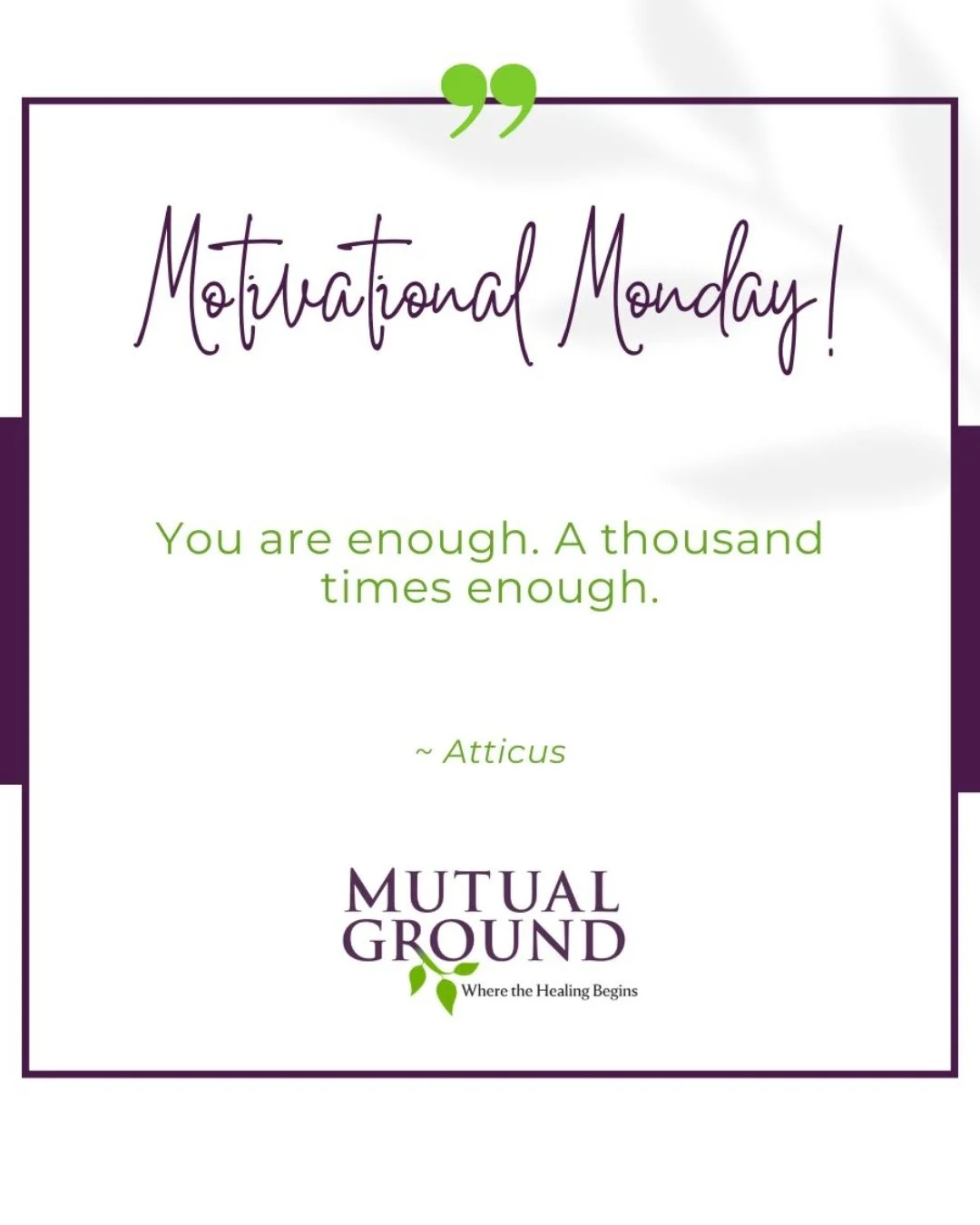 &ldquo;You are enough. A thousand times enough.&rdquo;
&mdash; Atticus