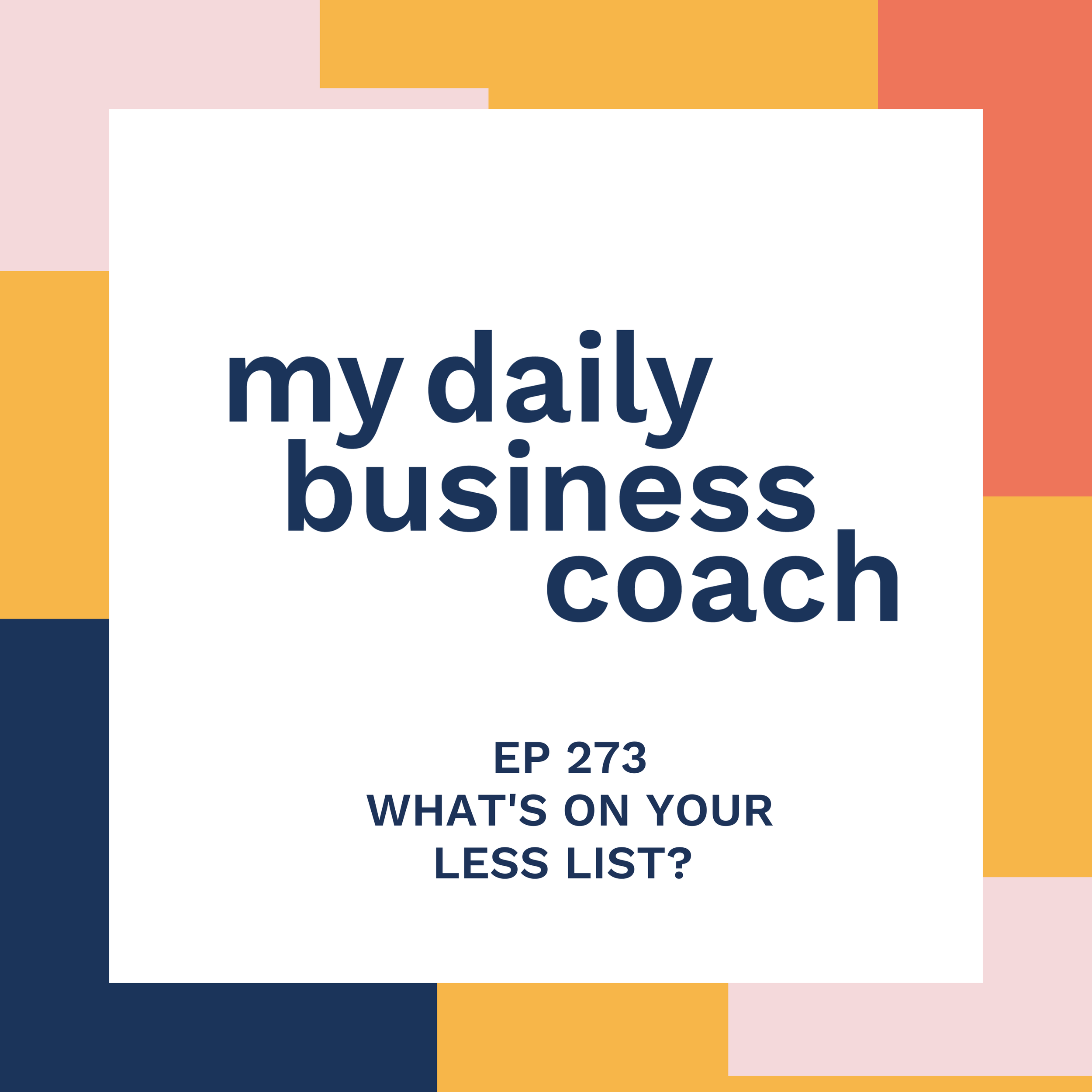 Episode 273: What's on your LESS list? 