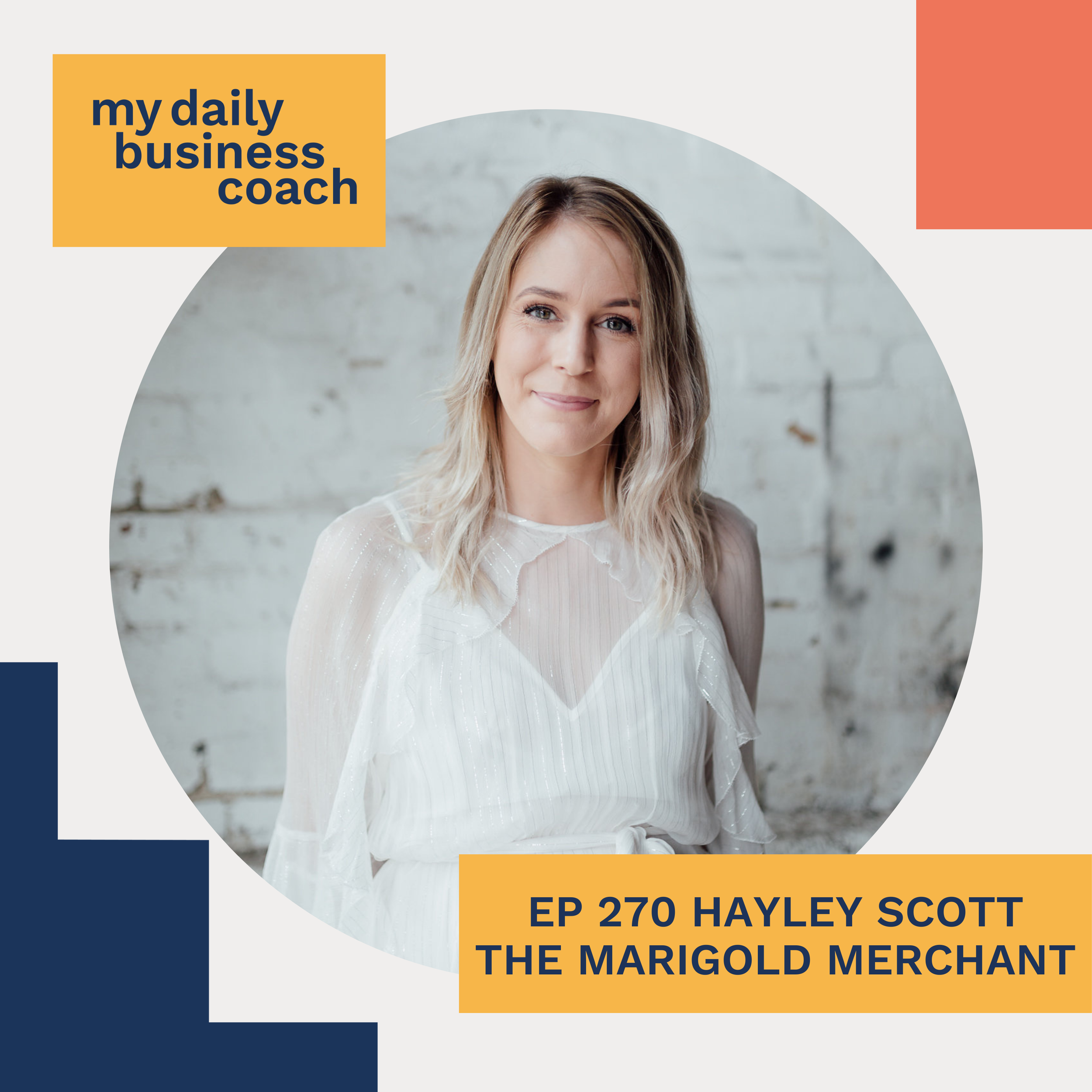 Episode 270: Attract the right customers by building brand loyalty and awareness with Hayley Scott of Dear Blackbird Boutique and The Marigold Merchant.