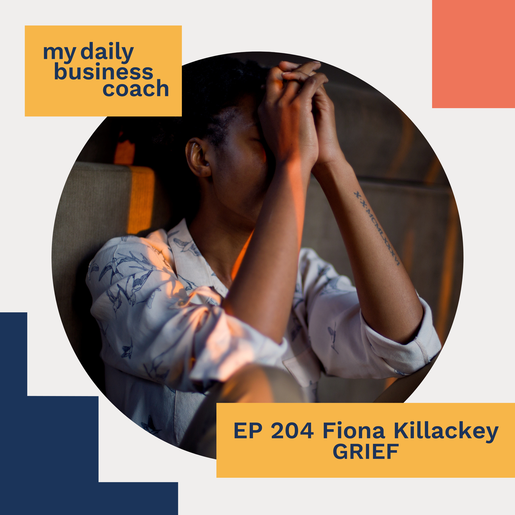 Episode 204:  How to deal with grief while running a small business