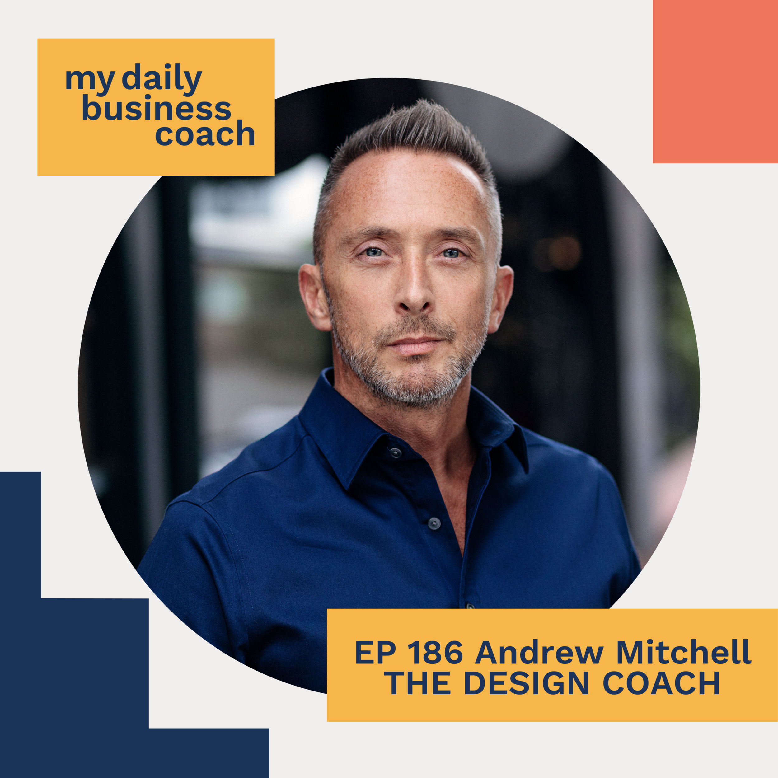 Episode 186: It's less about you and more about the people that you're helping when running a business with Andrew Mitchell of The Design Coach
