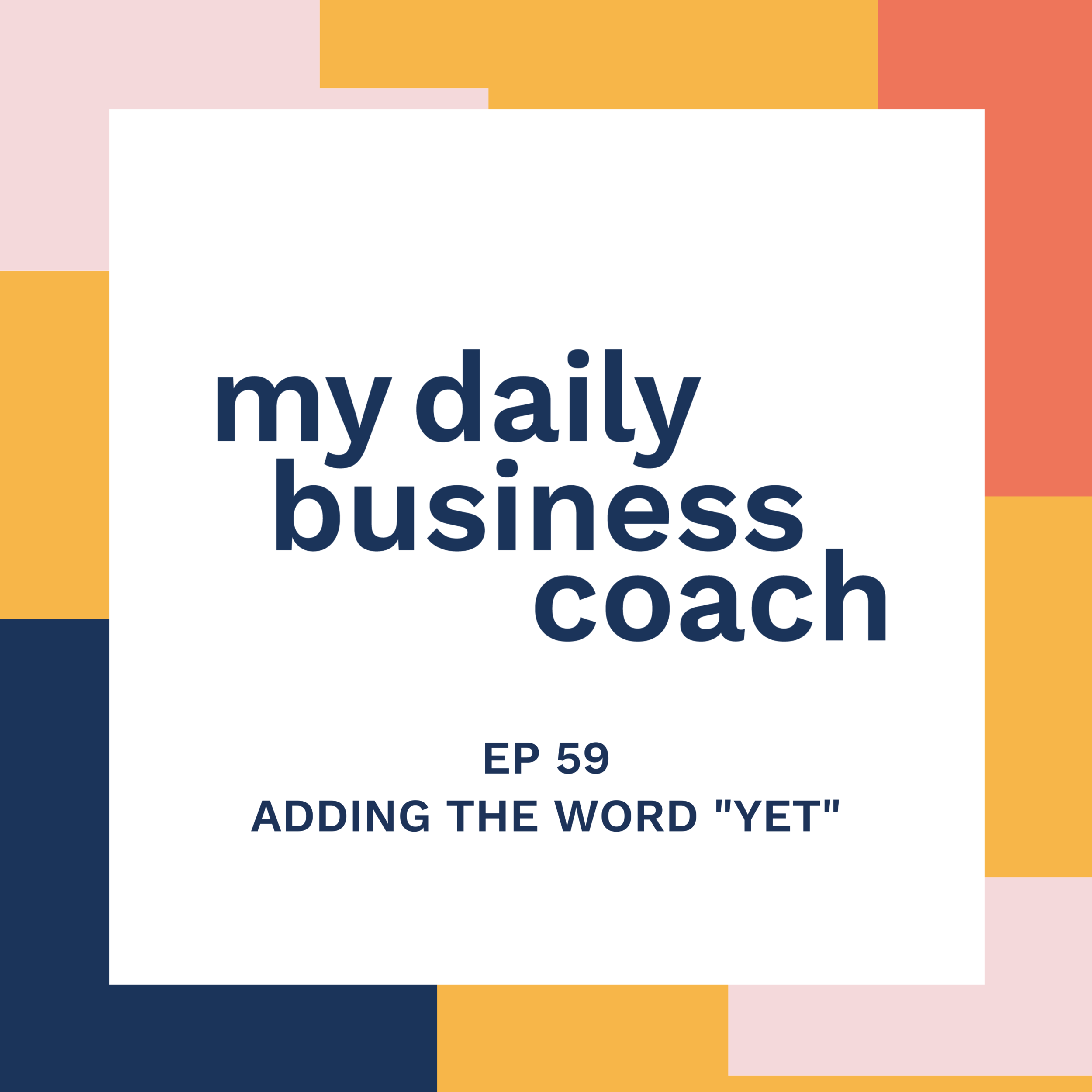 Episode 59: “I’m Not Good at It…Yet.” – A Small Business Owner’s Mindset on Why It’s Important to Keep Improving