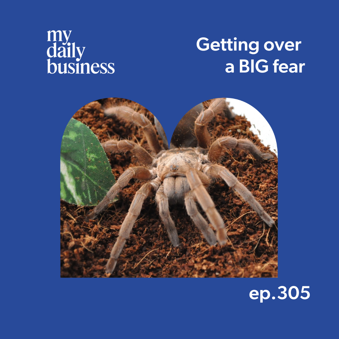 Episode 305: Getting over a BIG fear