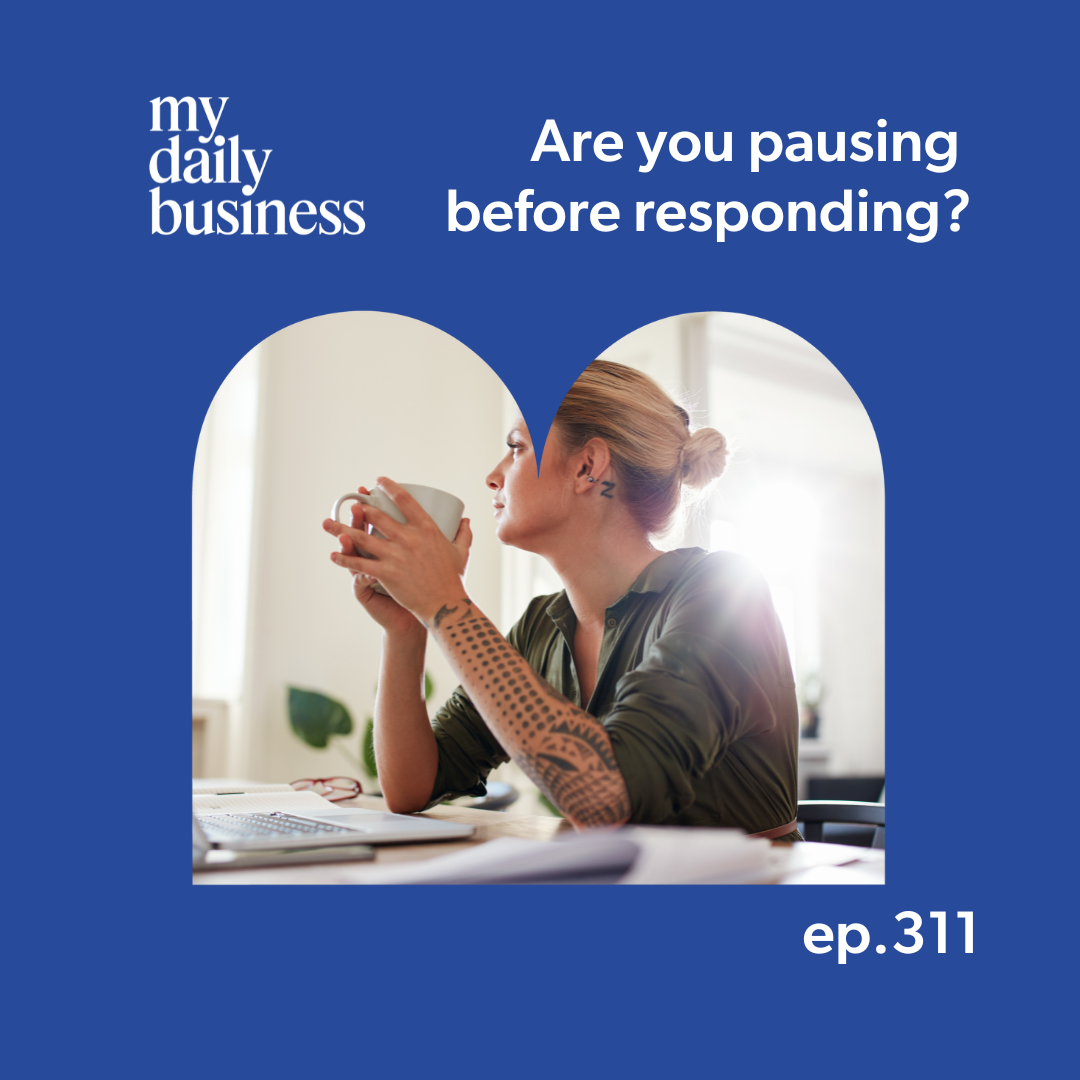 Episode 311: Are you pausing before responding?
