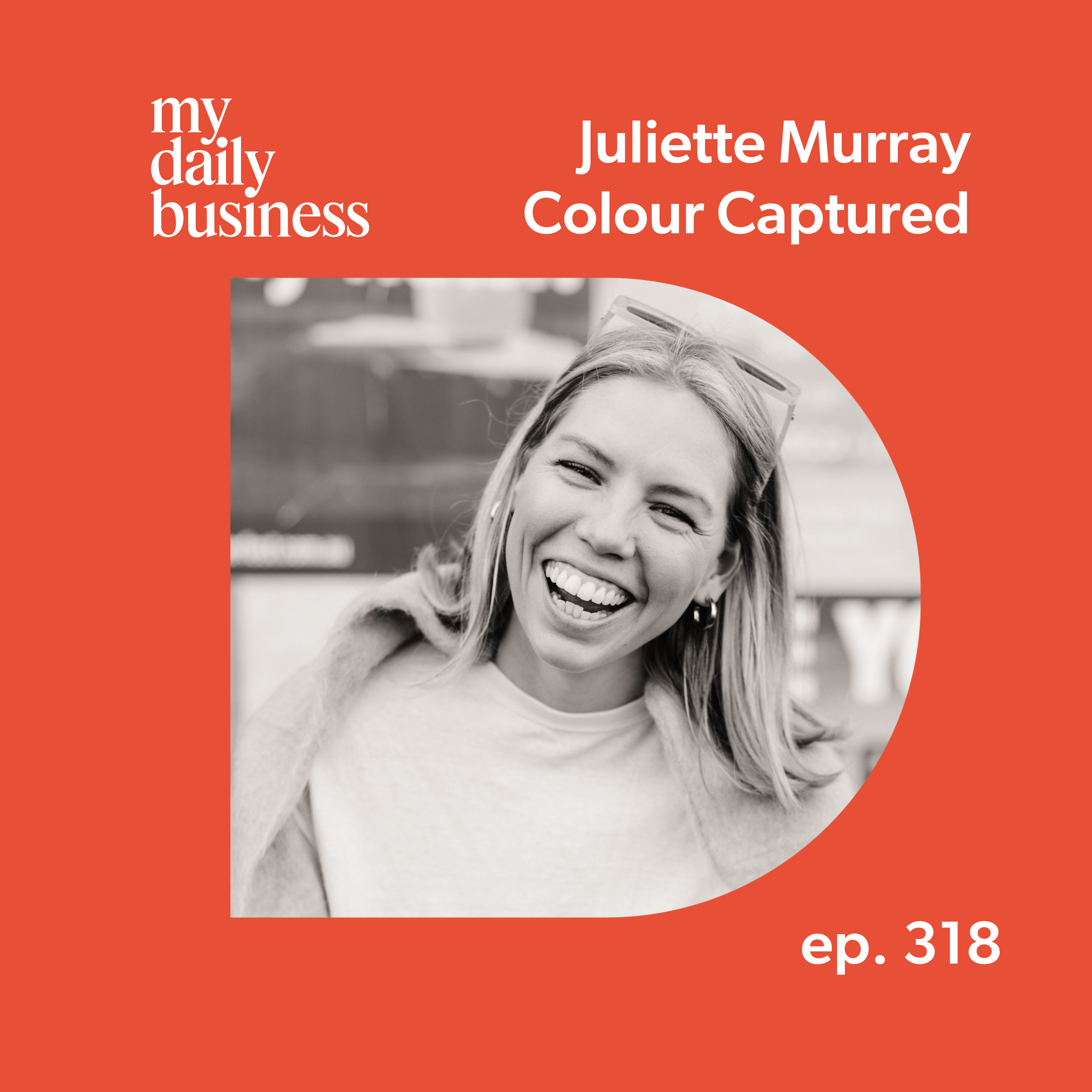 Episode 318: Juliette Murray of Colour Captured 