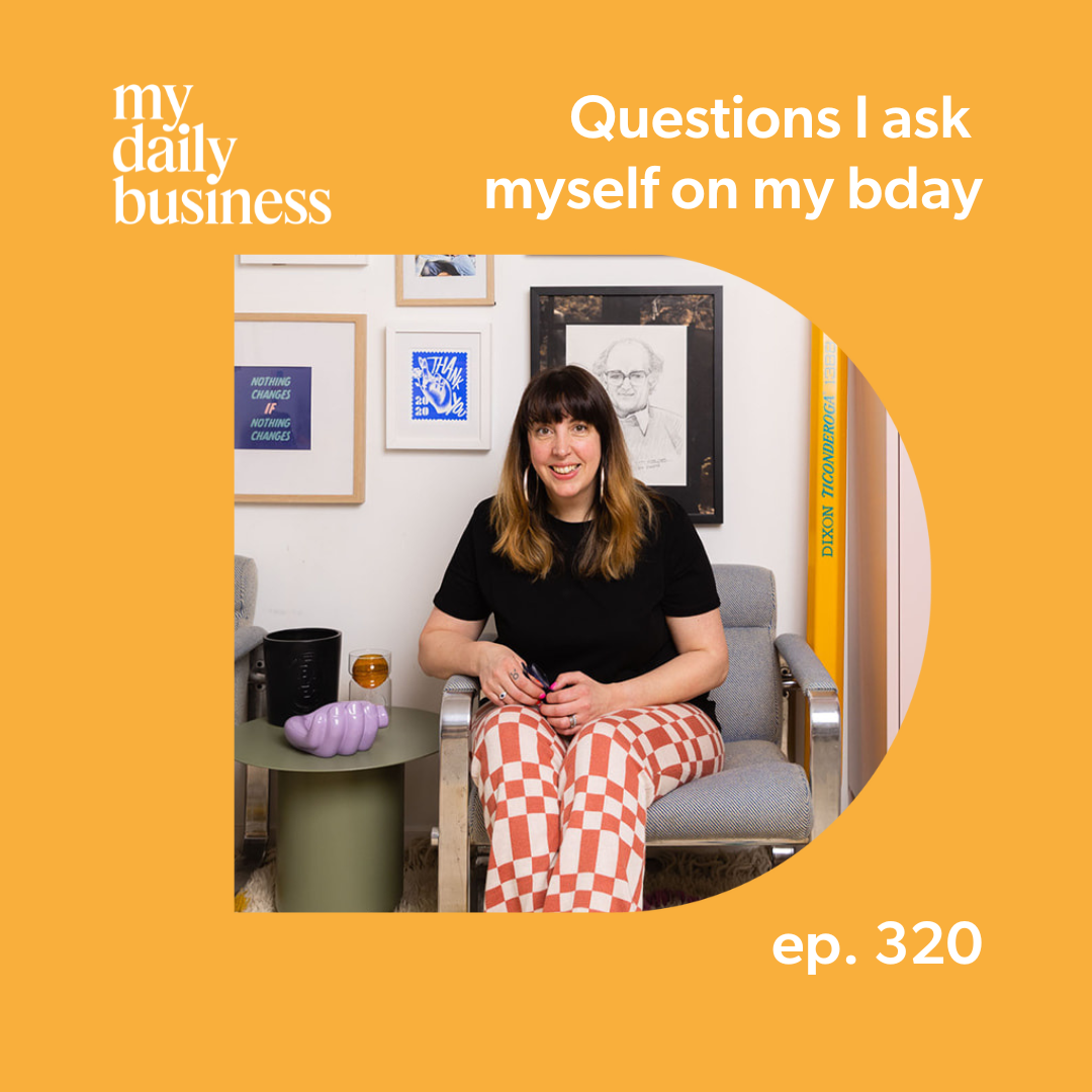 Episode 320: Questions I ask myself on my bday