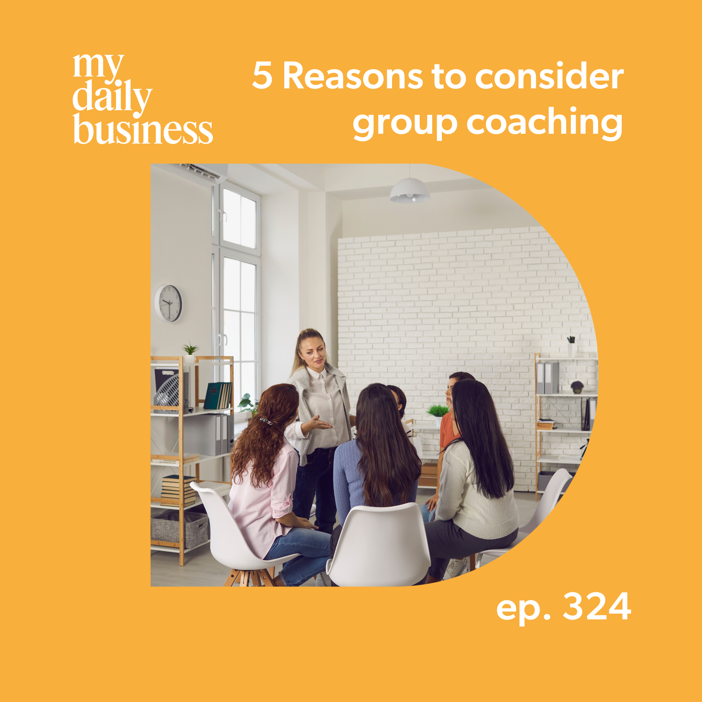 Episode 324: 5 Reasons to consider group coaching