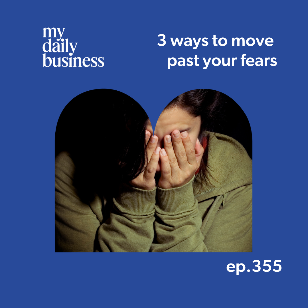 Episode 355: 3 ways to move past your fears