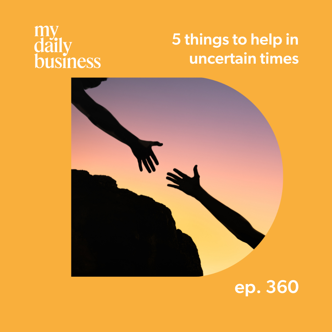 Episode 360: 5 things to help in uncertain times