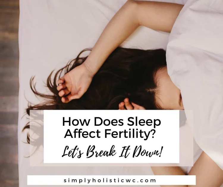 How Does Sleep Affect Fertility? Let's Break It Down! — Simply Holistic