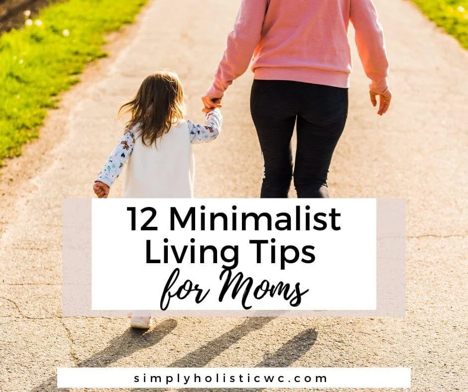 12 Minimalist Living Tips for Moms — Simply Holistic Wellness