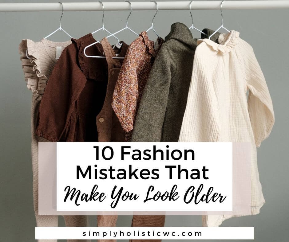 10 Fashion Mistakes That Make You Look Older — Simply Holistic