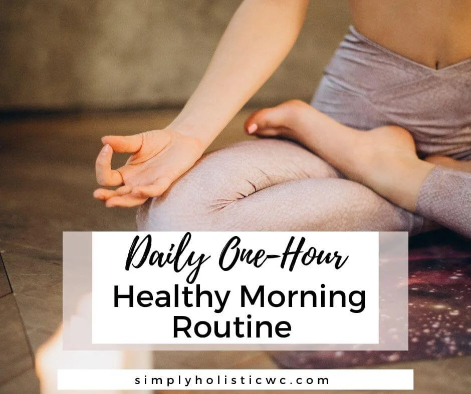 Daily One-Hour Healthy Morning Routine — Simply Holistic Wellness
