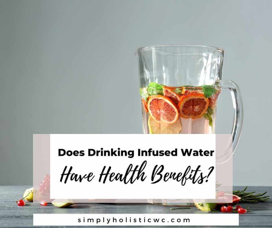 Does Drinking Infused Water Have Health Benefits? — Simply Holistic