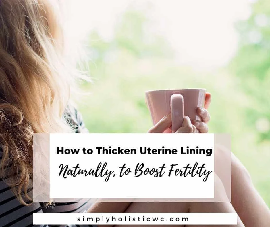 How to Thicken Uterine Lining Naturally to Boost Fertility — Simply Holistic Wellness
