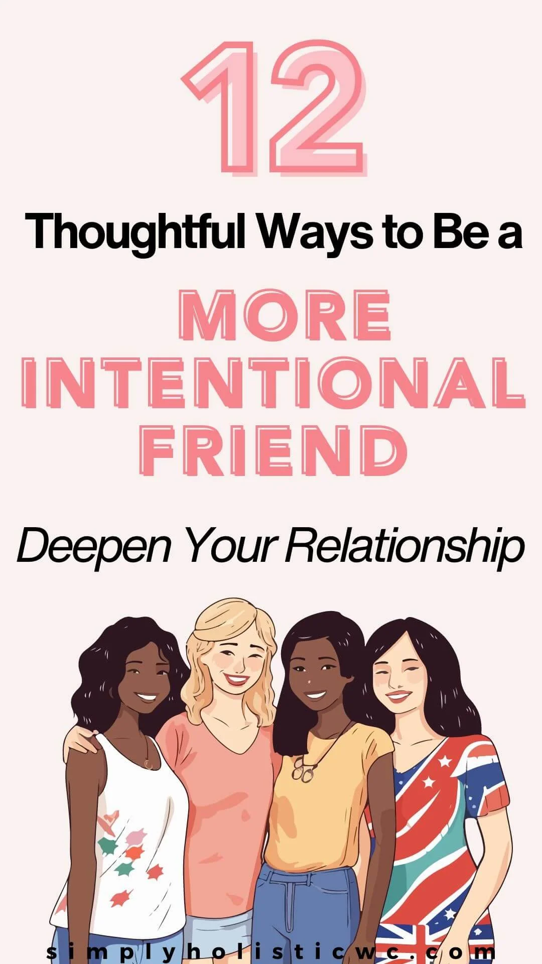 Deep Friends 12 Practical Tips to Deepen Your Friendships — Simply Holistic Wellness